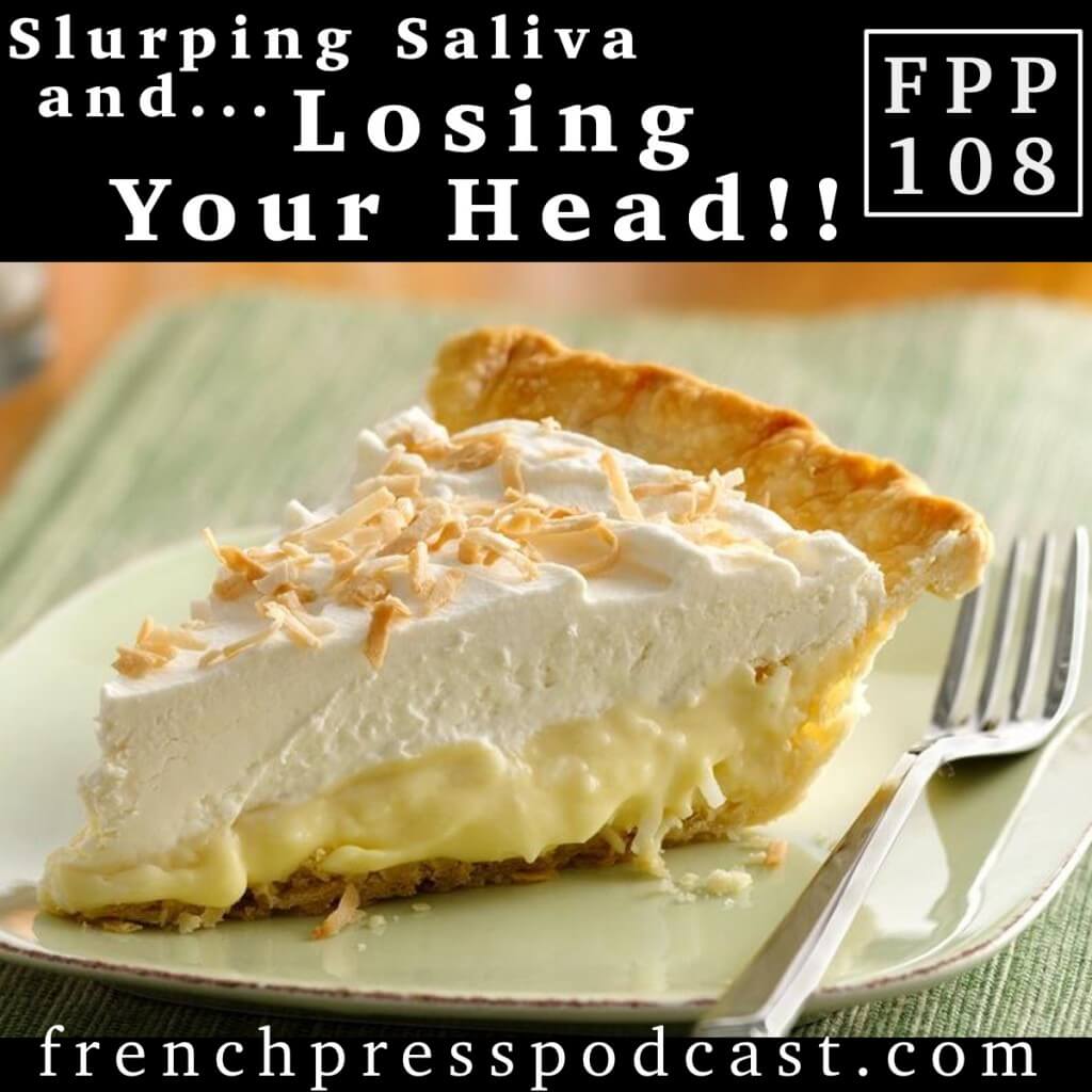 Slurping Saliva and Losing Your Head FPP108
