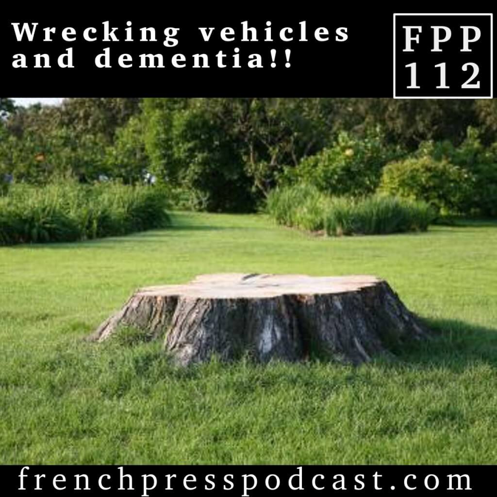 Wrecking Vehicles and Dementia FPP112