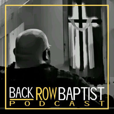 Back Row Baptist Podcast